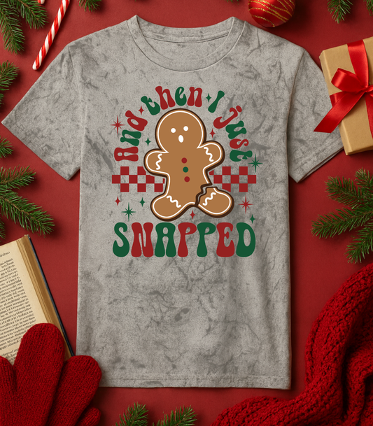 And Then I Just Snapped Tee (4 Shirt Options)